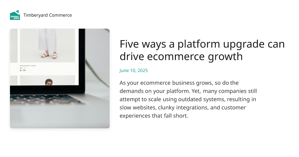 Five ways a platform upgrade can drive ecommerce growth | Timberyard ...